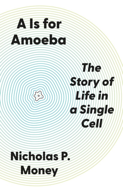 A Is for Amoeba - The Story of Life in a Single Cell