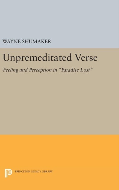 Unpremeditated Verse – Feeling and Perception in Paradise Lost - Feeling and Perception in Paradise Lost