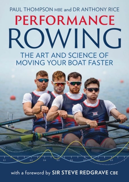 Performance Rowing - The Art and Science of Moving Your Boat Faster