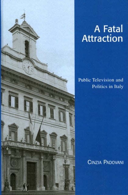 Fatal Attraction - Public Television and Politics in Italy