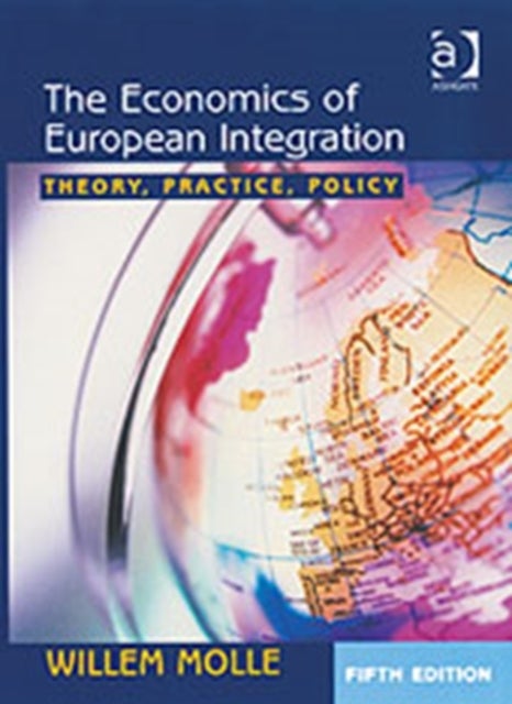 The Economics of European Integration - Theory, Practice, Policy