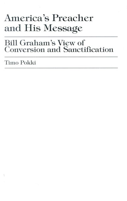 America's Preacher and his Message - Billy Graham's View of Conversion and Sanctification