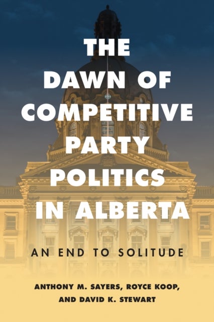 The Dawn of Competitive Party Politics in Alberta - An End to Solitude