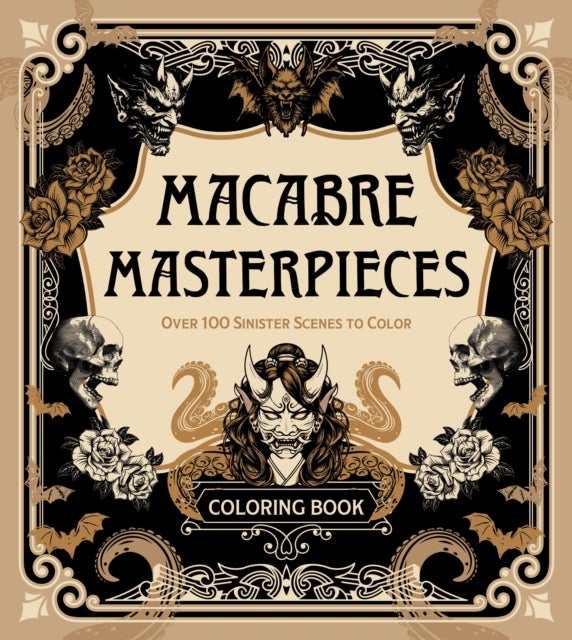 Macabre Masterpieces - Over 100 Sinister Scenes to Color Coloring Book