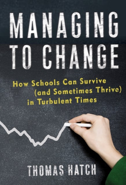 Managing to Change - How Schools Can Survive (and Sometimes Thrive) in Turbulent Times