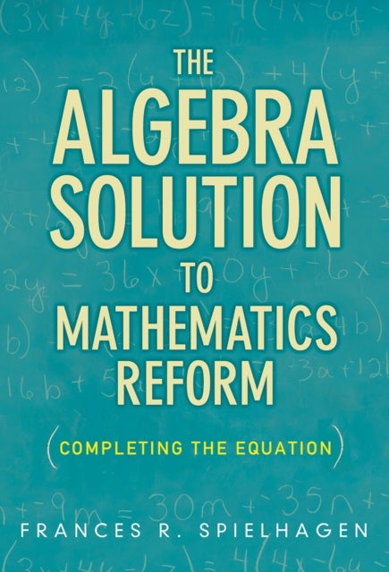 The  Algebra Solution to Mathematics Reform - Completing the Equation