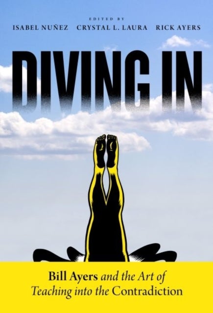 Diving in - Bill Ayers and the Art of Teaching Into the Contradiction