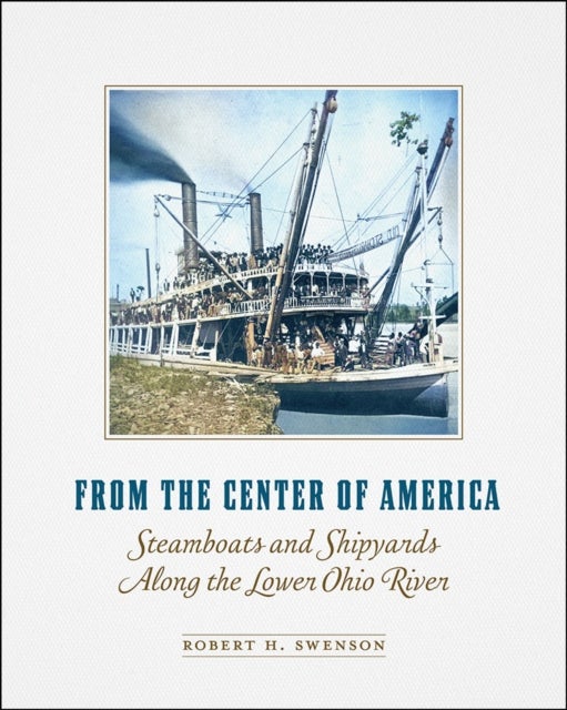 From the Center of America - Steamboats and Shipyards Along the Lower Ohio River