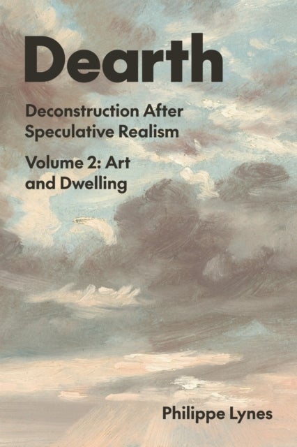 Dearth, Volume 2 - Deconstruction After Speculative Realism. Art and Dwelling