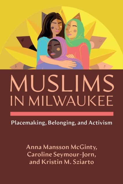 Muslims in Milwaukee - Placemaking, Belonging, and Activism