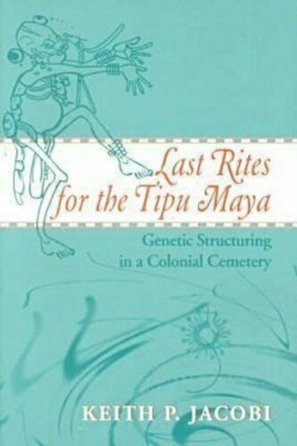 Last Rites for the Tipu Maya - Genetic Structuring in a Colonial Cemetery