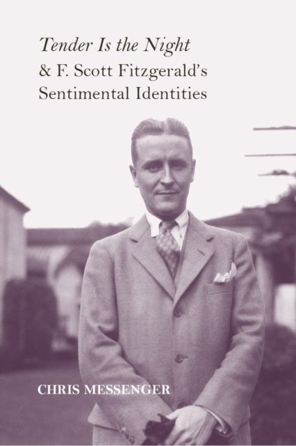 Tender Is the Night" and F. Scott Fitzgerald''s Sentimental Identities