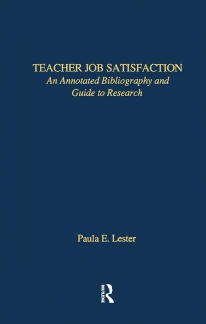 Teacher Job Satisfaction - An Annotated Bibliography and Guide to Research
