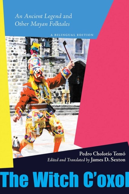The Witch C''oxol - An Ancient Legend and Other Mayan Folktales