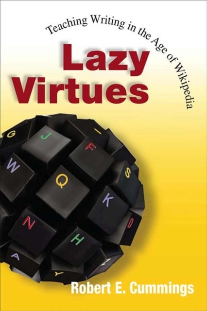 Lazy Virtues - Teaching Writing in the Age of Wikipedia