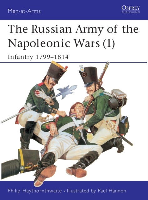 The Russian Army of the Napoleonic Wars (1) - Infantry 1799–1814
