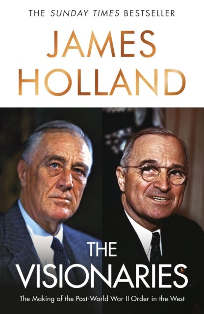 The Visionaries - The Making of the Post World War II Order in the West