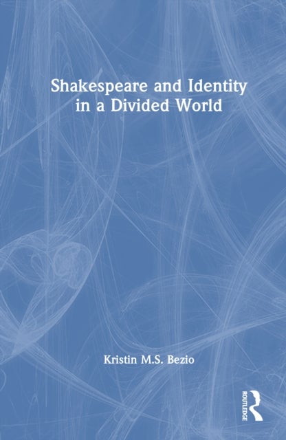 Shakespeare and Identity in a Divided World