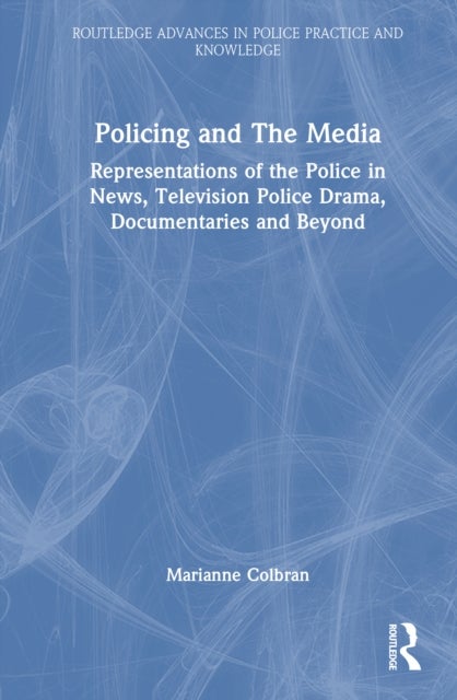 Policing and The Media - Representations of the Police in News, Television Police Drama, Documentaries and Beyond