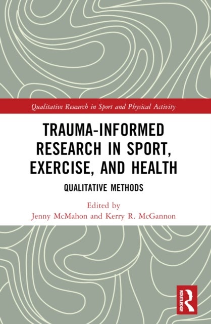 Trauma-Informed Research in Sport, Exercise, and Health - Qualitative Methods