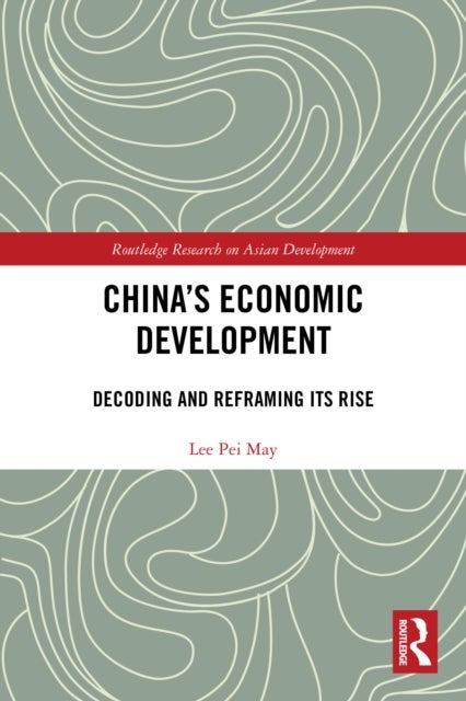 China's Economic Development - Decoding and Reframing its Rise