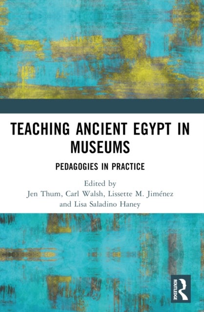 Teaching Ancient Egypt in Museums - Pedagogies in Practice