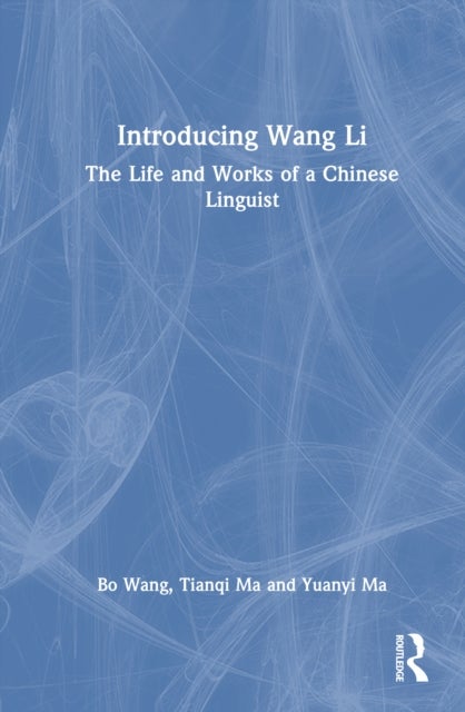 Introducing Wang Li - The Life and Works of a Chinese Linguist