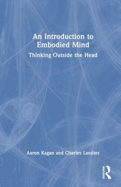 An Introduction to Embodied Mind - Thinking Outside the Head