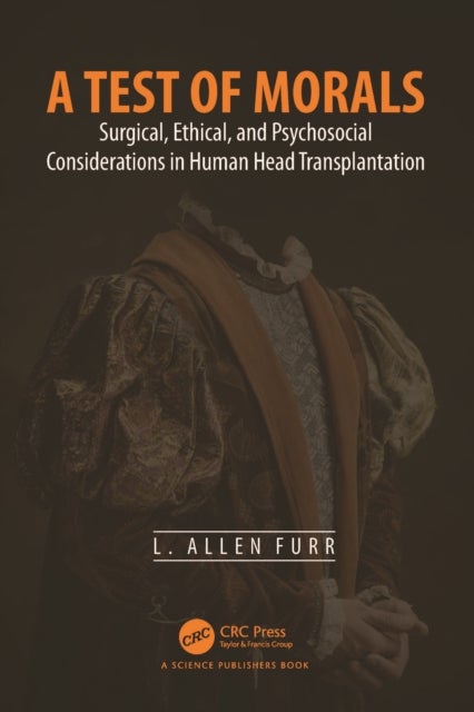 A Test of Morals - Surgical, Ethical, and Psychosocial Considerations in Human Head Transplantation