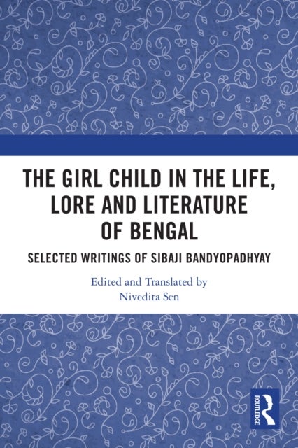 The Girl Child in the Life, Lore and Literature of Bengal - Selected Writings of Sibaji Bandyopadhyay