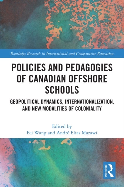 Policies and Pedagogies of Canadian Offshore Schools - Geopolitical Dynamics, Internationalization, and New Modalities of Coloniality