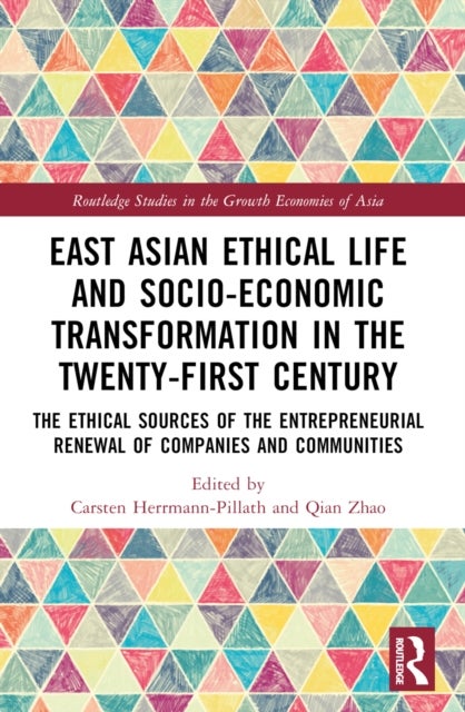 East Asian Ethical Life and Socio-Economic Transformation in the Twenty-First Century - The Ethical Sources of the Entrepreneurial Renewal of Companies and Communities