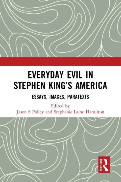 Everyday Evil in Stephen King's America - Essays, Images, Paratexts