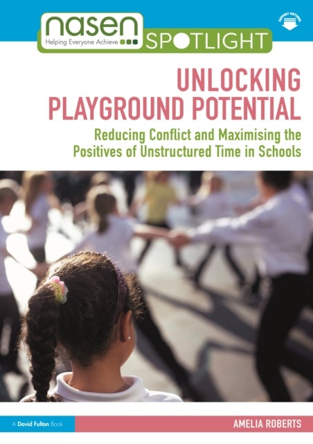 Unlocking Playground Potential - Reducing Conflict and Maximising the Positives of Unstructured Time in Schools