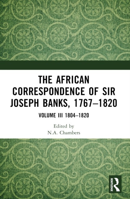 The African Correspondence of Sir Joseph Banks, 1767–1820 - Volume III 1804–1820