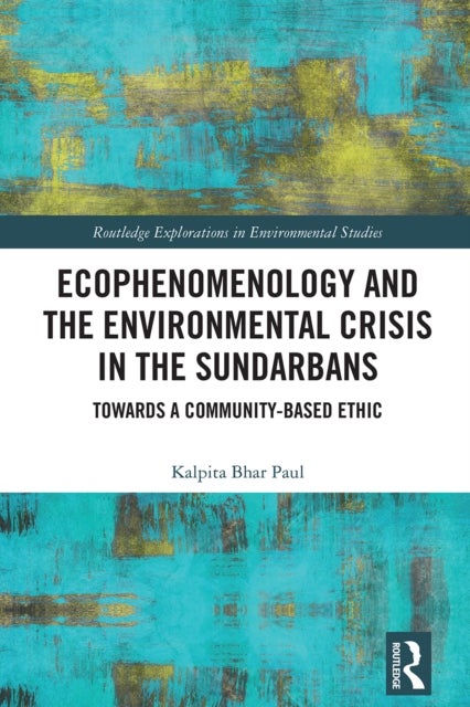 Ecophenomenology and the Environmental Crisis in the Sundarbans - Towards a Community-Based Ethic