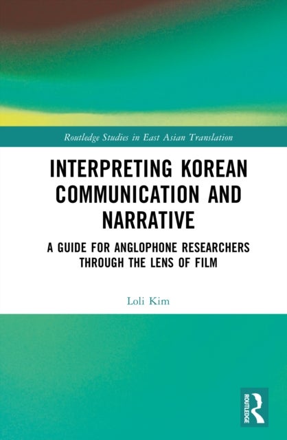 Interpreting Korean Communication and Narrative - A Guide for Anglophone Researchers Through the Lens of Film