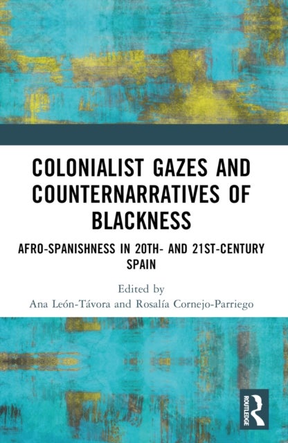 Colonialist Gazes and Counternarratives of Blackness - Afro-Spanishness in 20th- and 21st-Century Spain