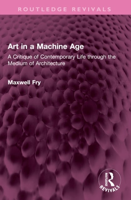 Art in a Machine Age - A Critique of Contemporary Life through the Medium of Architecture