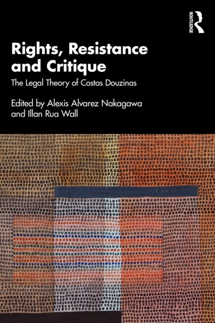 Rights, Resistance and Critique - The Legal Theory of Costas Douzinas