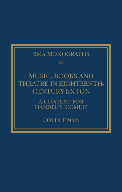 Music, Books and Theatre in Eighteenth-Century Exton - A Context for Handel's ‘Comus’
