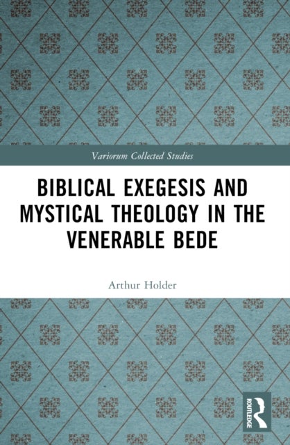 Biblical Exegesis and Mystical Theology in the Venerable Bede