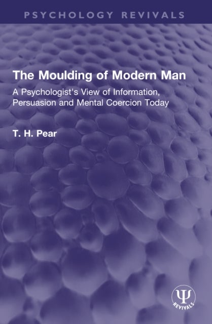 The Moulding of Modern Man - A Psychologist's View of Information, Persuasion and Mental Coercion Today