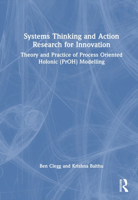 Systems Thinking and Action Research for Innovation - Theory and Practice of the Process Oriented Holonic (PrOH) Modelling Methodology