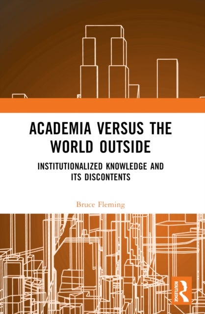 Academia versus the World Outside - Institutionalized Knowledge and Its Discontents