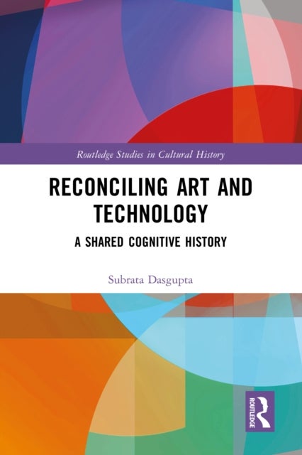 Reconciling Art and Technology - A Shared Cognitive History