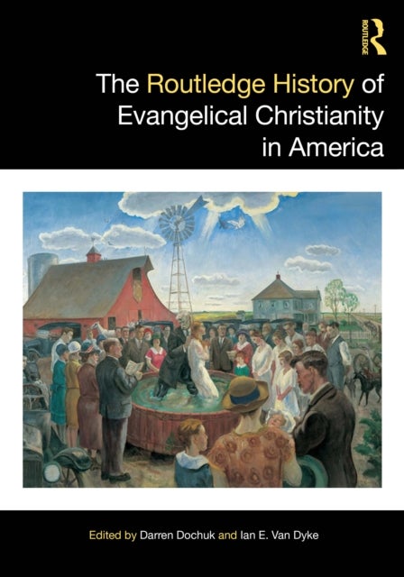 The Routledge History of Evangelical Christianity in America