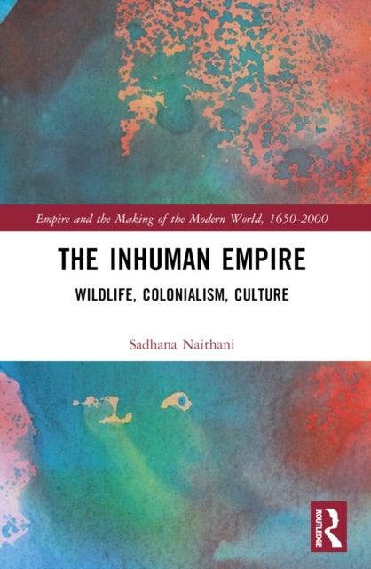The Inhuman Empire - Wildlife, Colonialism, Culture