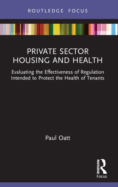 Private Sector Housing and Health - Evaluating the Effectiveness of Regulation Intended to Protect the Health of Tenants