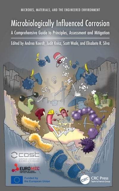 Microbiologically Influenced Corrosion - A Comprehensive Guide to Principles, Assessment and Mitigation